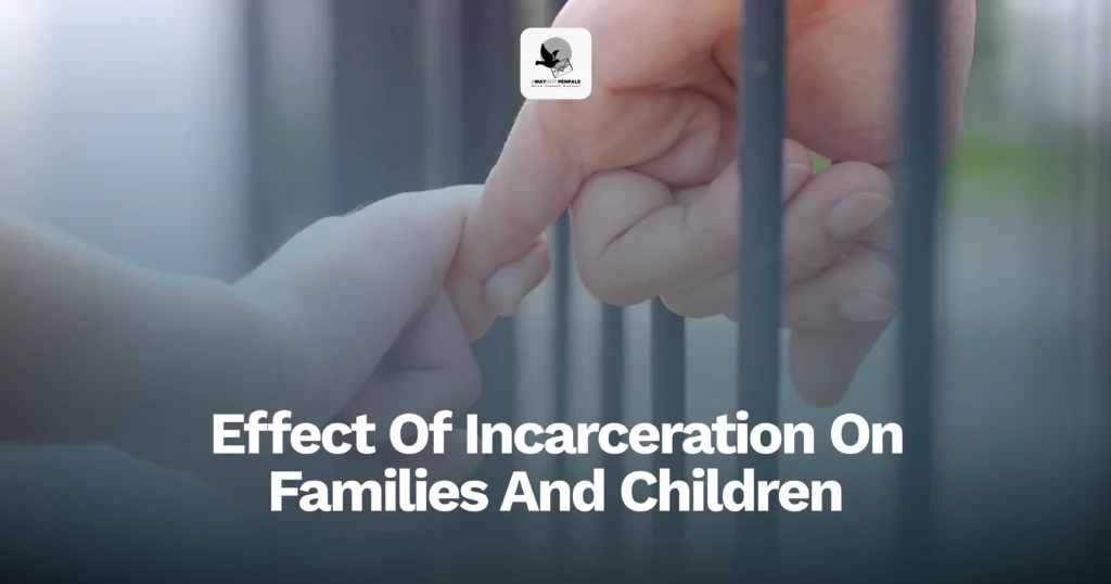 Two hands reaching through prison bars with fingers touching, conveying the emotional strain of incarceration on families. Overlaid text reads: “Effect Of Incarceration On Families And Children.”