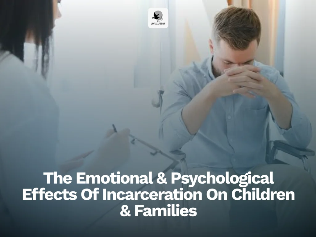 A person sits with hands clasped near their face as another holds a pen and paper, suggesting a counseling session; overlaid text reads: "The Emotional & Psychological Effects Of Incarceration On Children & Families."